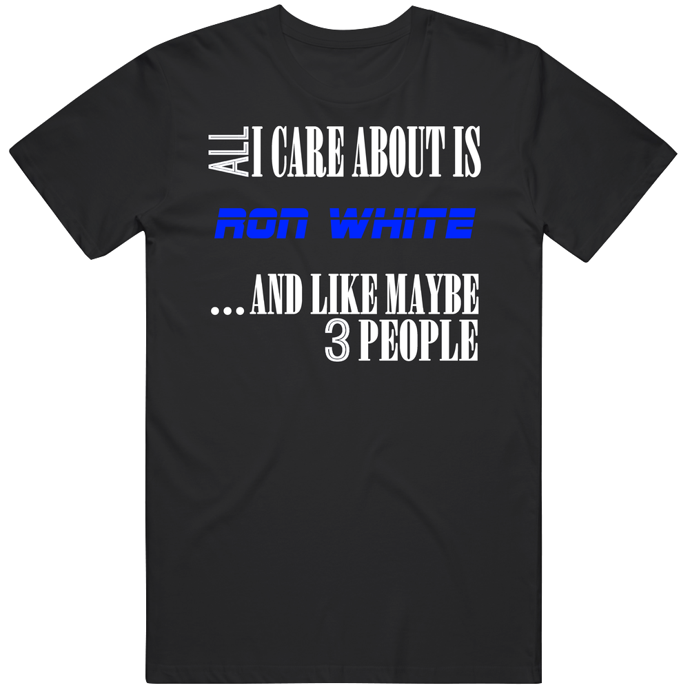All I Care About Is Ron White Comedian Stand Up Funny Comedy Unisex Cotton Tee Classic T Shirt