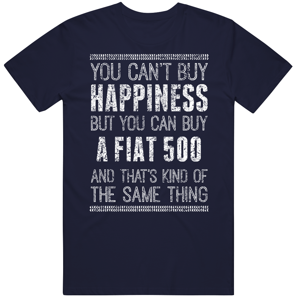You Can't Buy Happiness Fiat 500 Car Lover Worn Look Unisex Cotton Tee Classic T Shirt