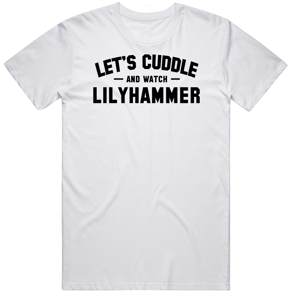 Let's Cuddle And Watch Lilyhammer Trending Celebrity Inspired Tv Show Unisex Classic T Shirt