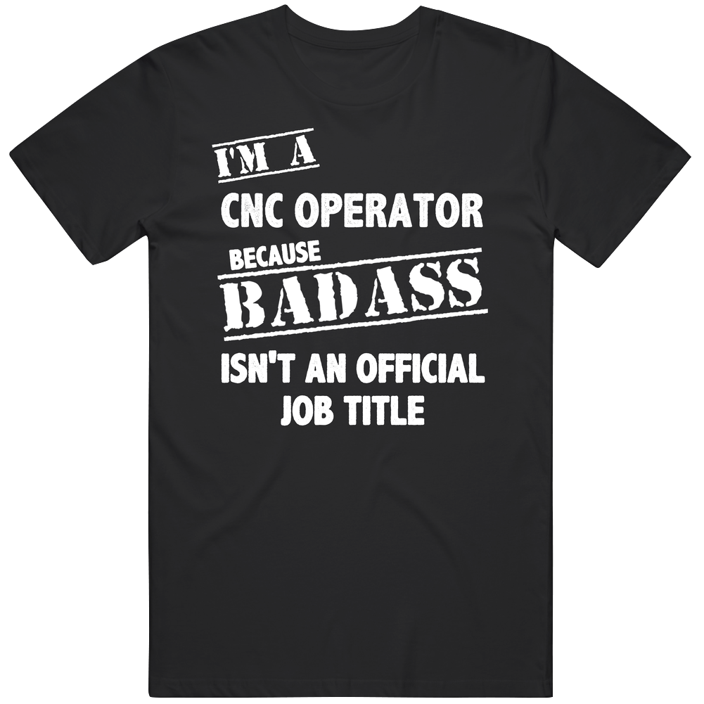 Cnc Operator Badass Official Job Title Occupation Funny Unisex Classic T Shirt