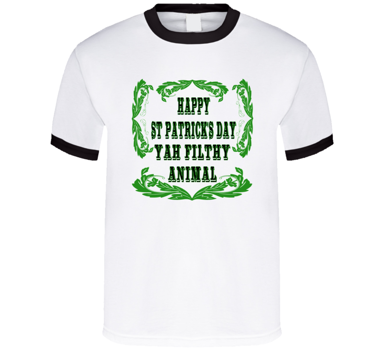 Happy St. Patrick's Day Yah Filthy Animal T Shirt