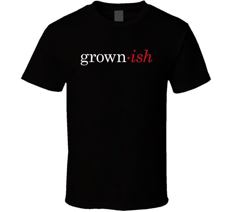 Grown Is Tv Show T Shirt