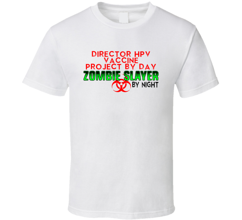 Director HPV vaccine project By Day Zombie Slayer By Night Halloween Job T Shirt Director HPV vaccine project By Day Zombie Slayer By Night Halloween Job T Shirt