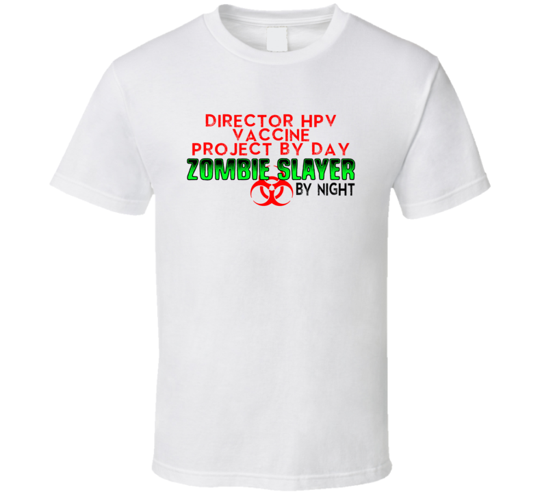 Director HPV vaccine project By Day Zombie Slayer By Night Halloween Job T Shirt