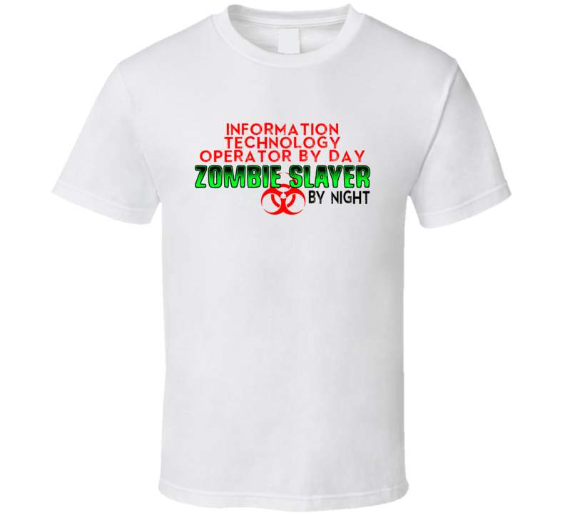 Information Technology Operator By Day Zombie Slayer By Night Halloween Job T Shirt Information Technology Operator By Day Zombie Slayer By Night Halloween Job T Shirt