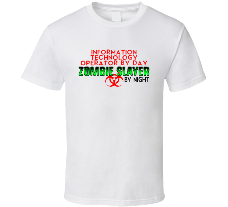 Information Technology Operator By Day Zombie Slayer By Night Halloween Job T Shirt