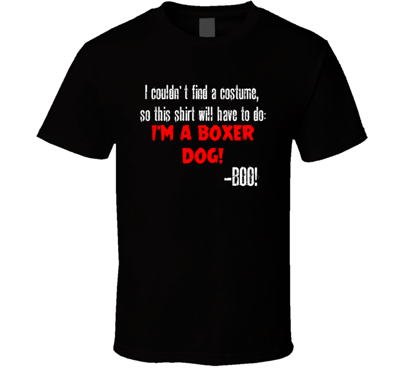 Im A Boxer Dog BOO Funny Animal Halloween Costume T Shirt