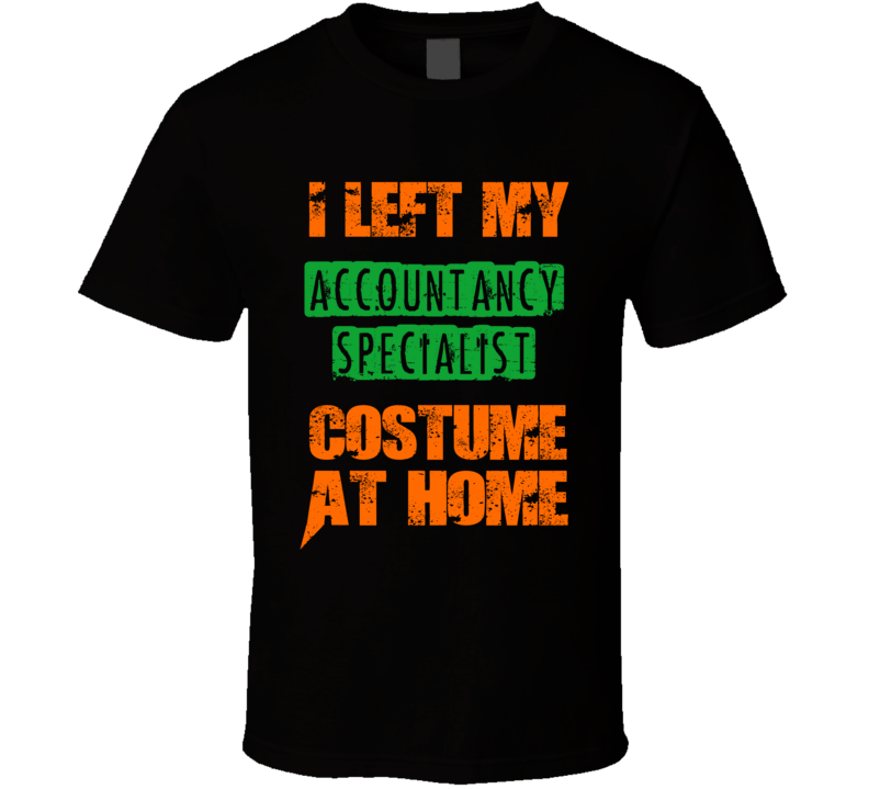 Left Accountancy Specialist Halloween Costume At Home Funny Job T Shirt