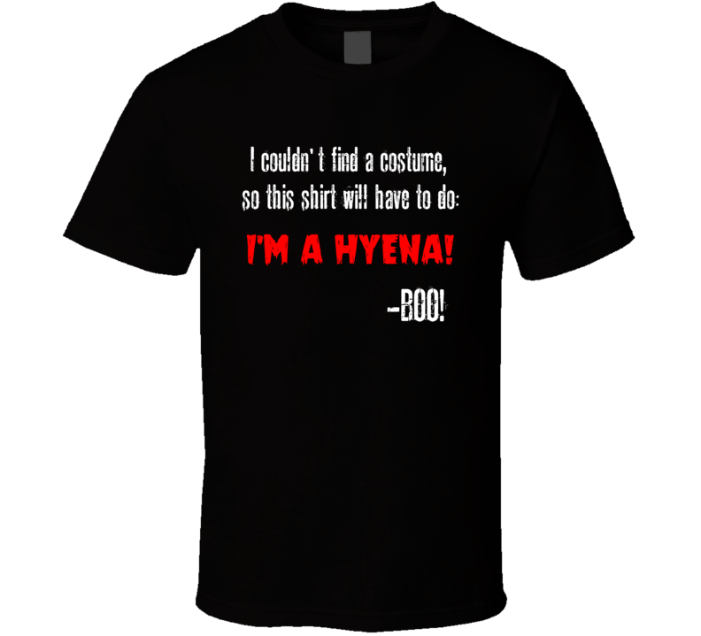 Im A Hyena BOO Funny Animal Halloween Costume T Shirt Im A Hyena BOO Funny Animal Halloween Costume T Shirt