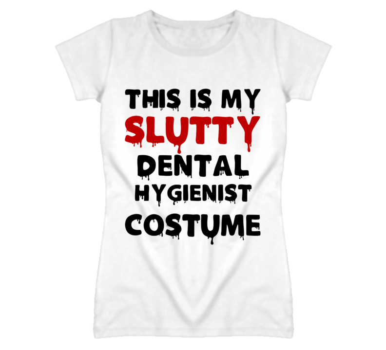 Dental Hygienist Slutty Costume Halloween Occupation T Shirt Dental Hygienist Slutty Costume Halloween Occupation T Shirt