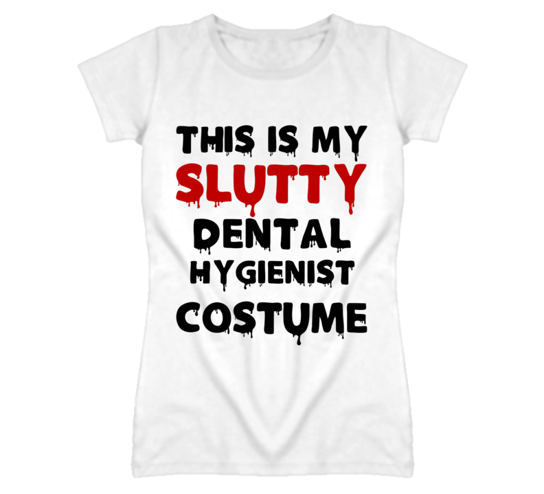 Dental Hygienist Slutty Costume Halloween Occupation T Shirt