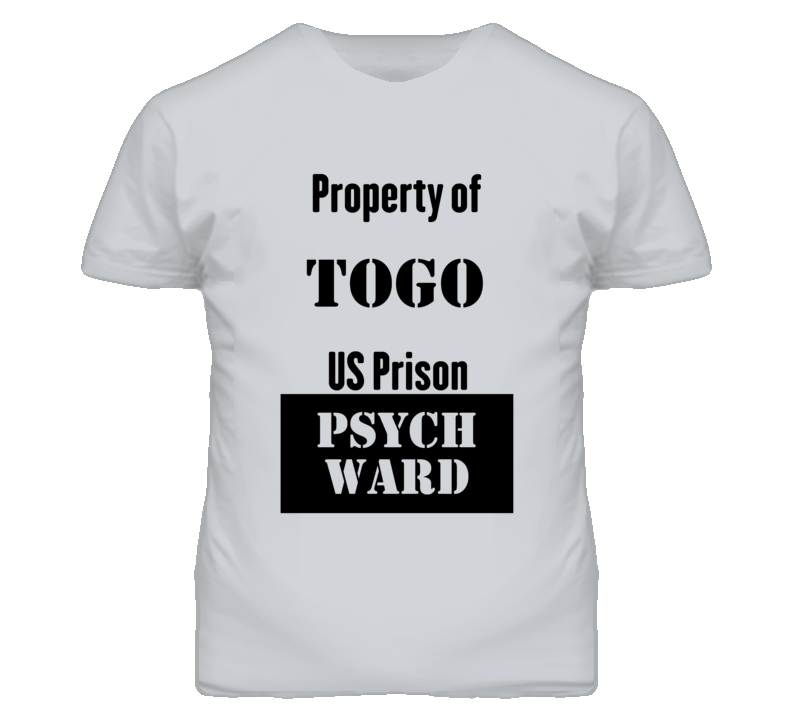 Property Of Togo Prison Psycho Ward Fun T Shirt Property Of Togo Prison Psycho Ward Fun T Shirt