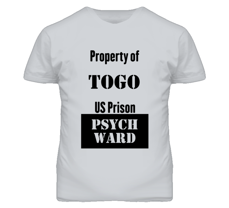 Property Of Togo Prison Psycho Ward Fun T Shirt