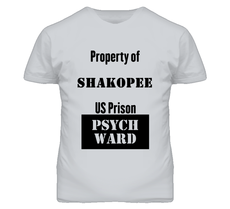 Property Of Shakopee Prison Psycho Ward Fun T Shirt