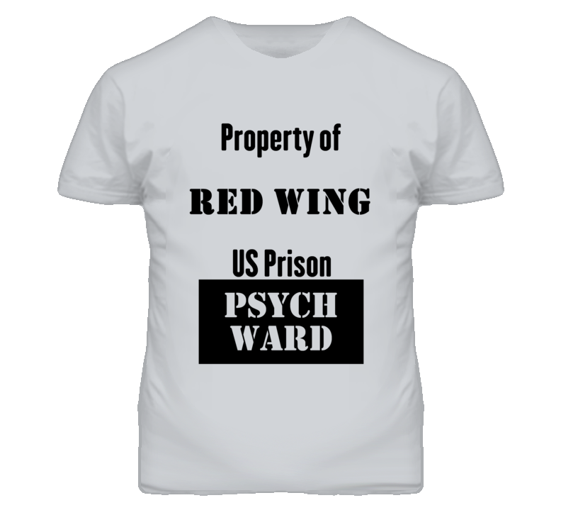 Property Of Red Wing Prison Psycho Ward Fun T Shirt Property Of Red Wing Prison Psycho Ward Fun T Shirt