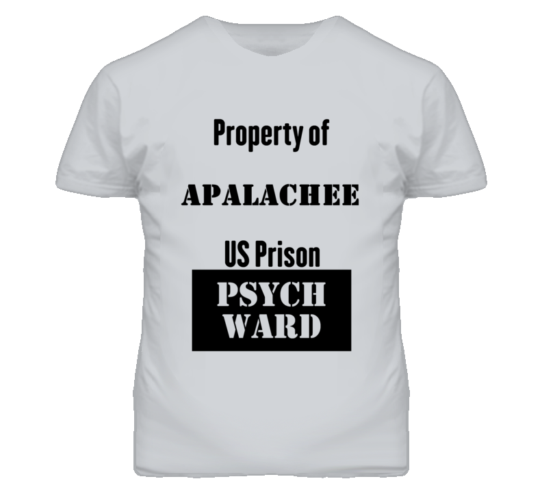 Property Of Apalachee Prison Psycho Ward Fun T Shirt