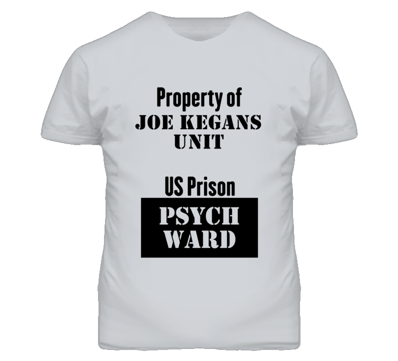 Property Of Joe Kegans Unit Prison Psycho Ward Fun T Shirt