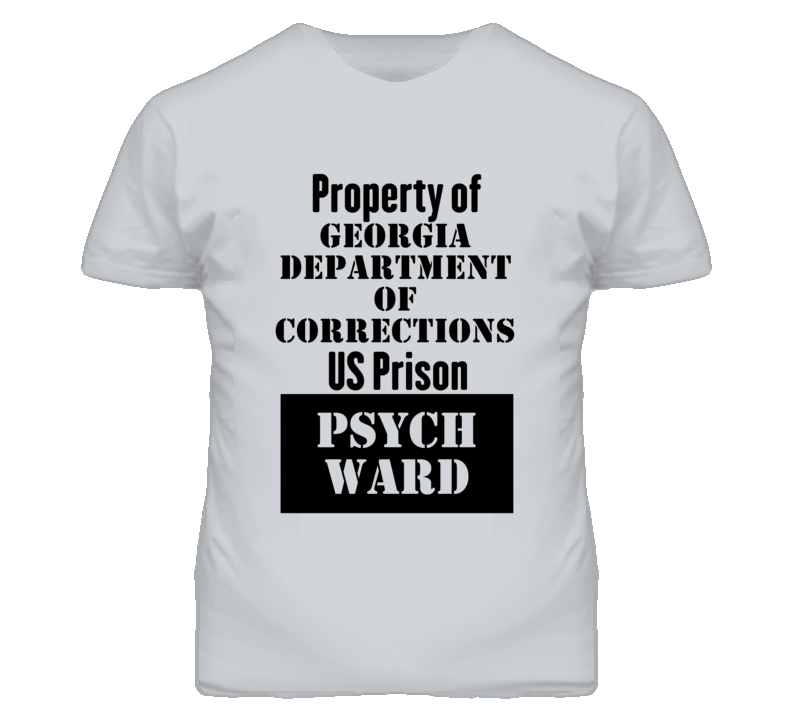 Property Of Georgia Department of Corrections Prison Psycho Ward Fun T Shirt