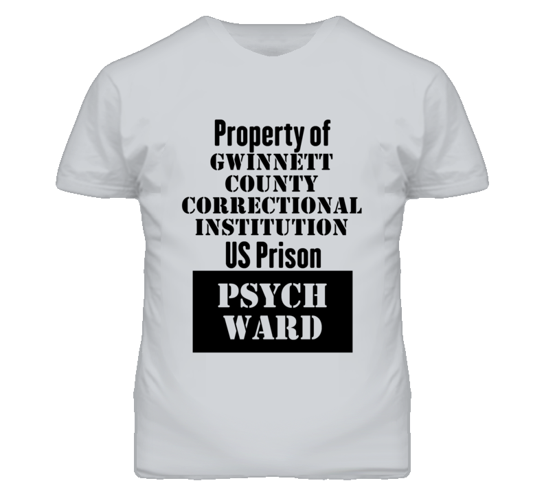 Property Of Gwinnett County Correctional Institution Prison Psycho Ward Fun T Shirt Property Of Gwinnett County Correctional Institution Prison Psycho Ward Fun T Shirt