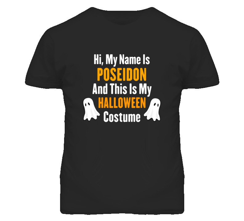 Hi My Name Is Poseidon Halloween Costume Fun T Shirt Hi My Name Is Poseidon Halloween Costume Fun T Shirt