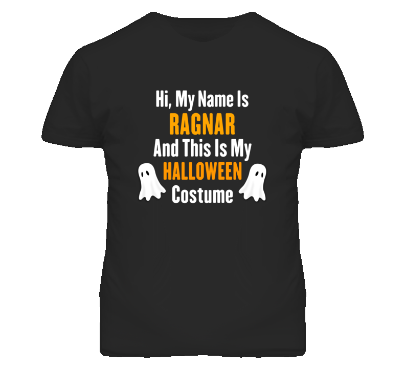 Hi My Name Is Ragnar Halloween Costume Fun T Shirt Hi My Name Is Ragnar Halloween Costume Fun T Shirt
