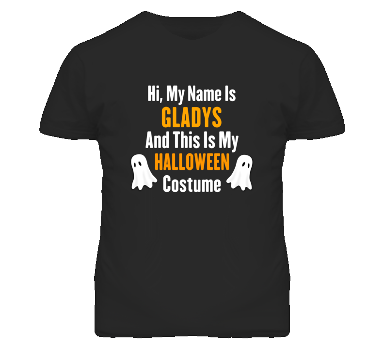 Hi My Name Is Gladys Halloween Costume Fun T Shirt