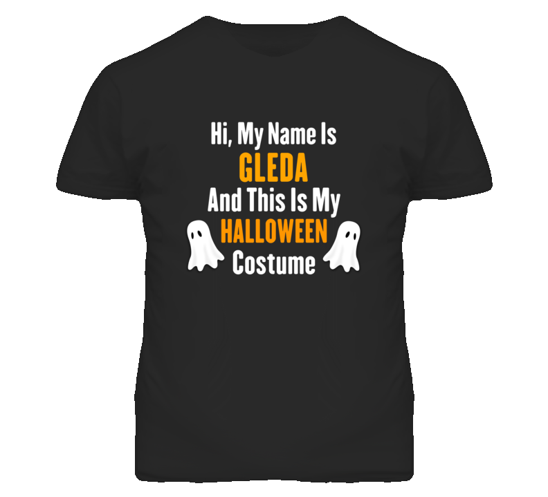 Hi My Name Is Gleda Halloween Costume Fun T Shirt Hi My Name Is Gleda Halloween Costume Fun T Shirt