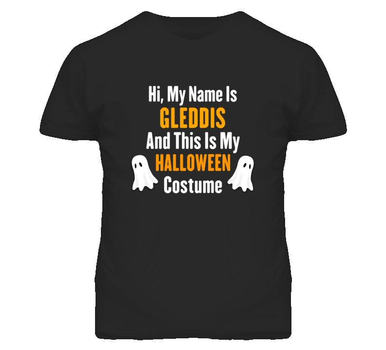 Hi My Name Is Gleddis Halloween Costume Fun T Shirt