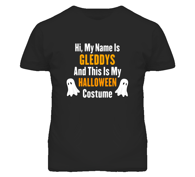 Hi My Name Is Gleddys Halloween Costume Fun T Shirt