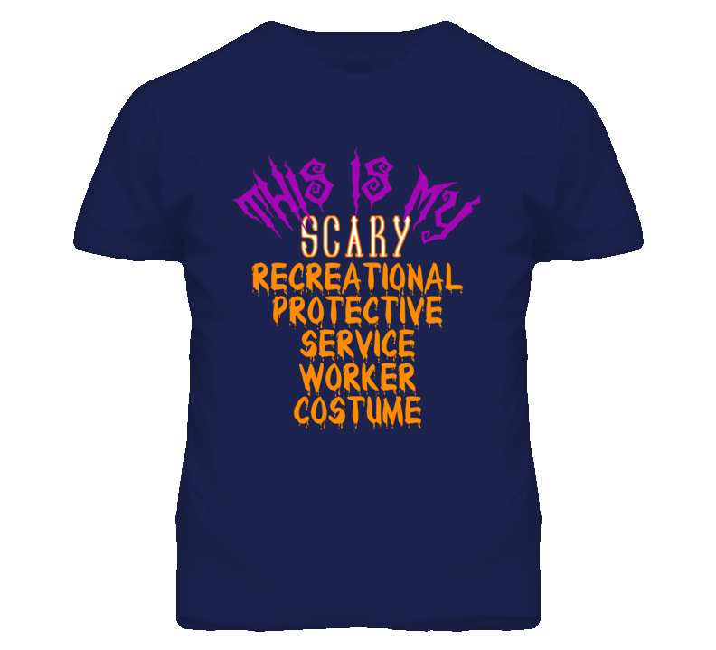 This Is My Scary Recreational Protective Service Worker Costume Funny Halloween T Shirt This Is My Scary Recreational Protective Service Worker Costume Funny Halloween T Shirt