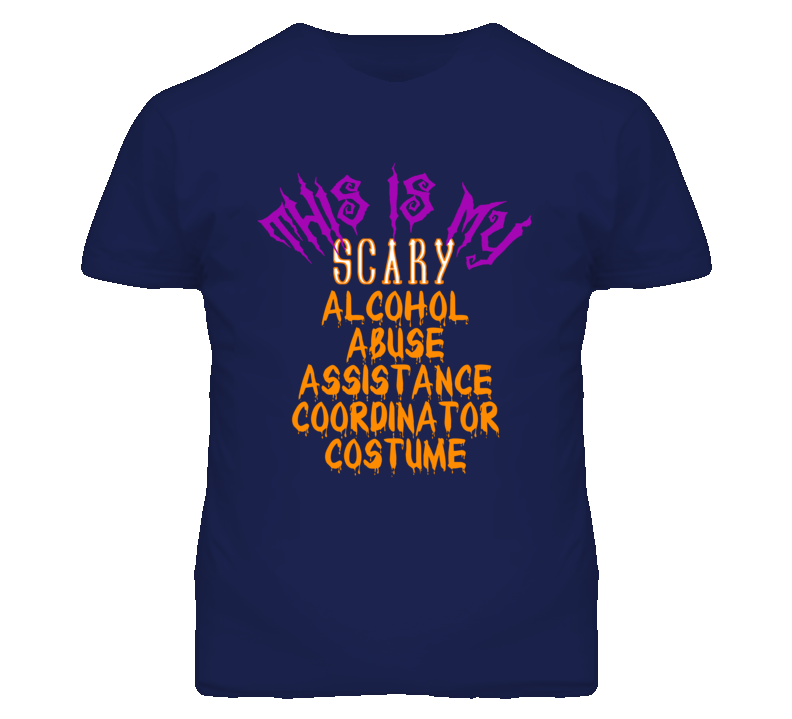 This Is My Scary Alcohol Abuse Assistance Coordinator Costume Funny Halloween T Shirt This Is My Scary Alcohol Abuse Assistance Coordinator Costume Funny Halloween T Shirt