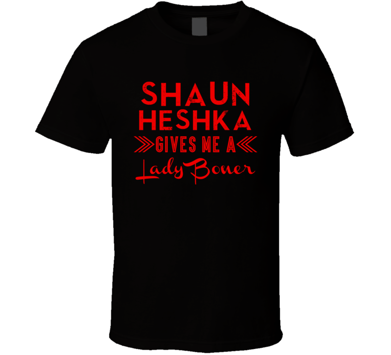 Shaun Heshka Gives Me A Lady Boner Phoenix Hockey T Shirt