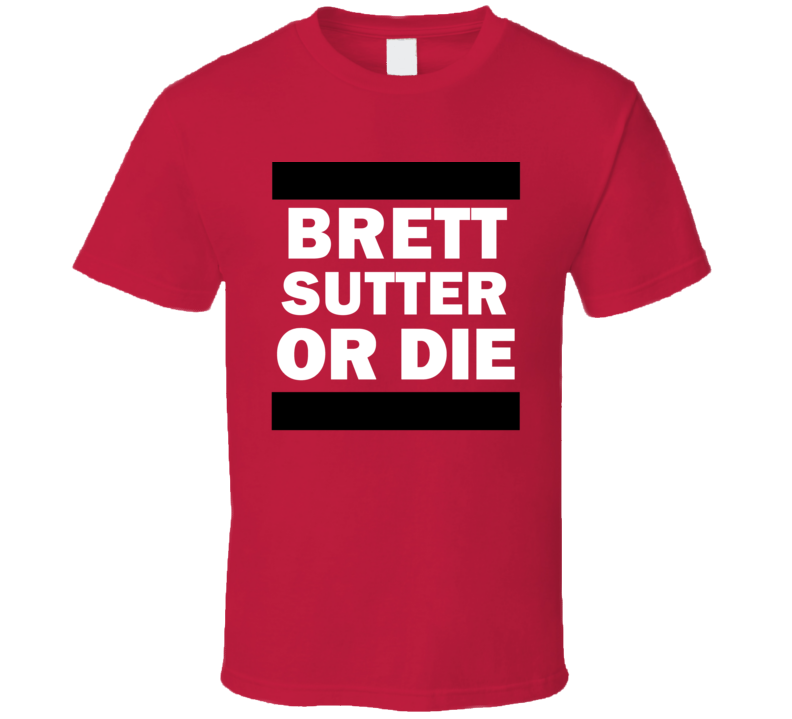 Brett Sutter Or Die Calgary Hockey Player T Shirt