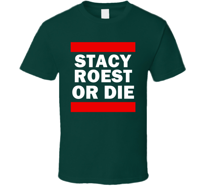 Stacy Roest Or Die Minnesota Hockey T Shirt