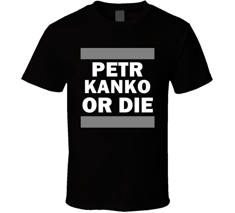Petr Kanko Or Die Los Angeles Hockey T Shirt Petr Kanko Or Die Los Angeles Hockey T Shirt
