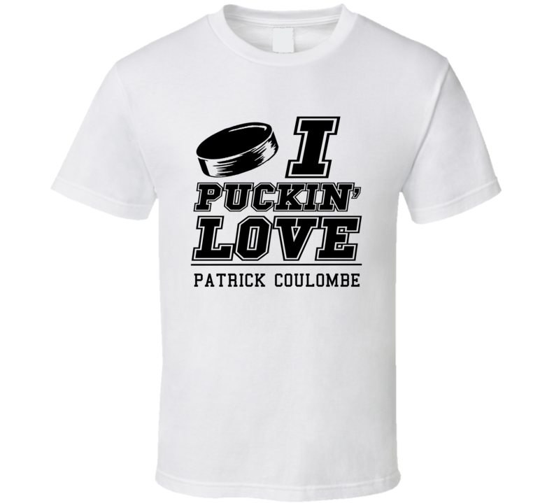 I Puckin Love Patrick Coulombe Vancouver Hockey T Shirt I Puckin Love Patrick Coulombe Vancouver Hockey T Shirt