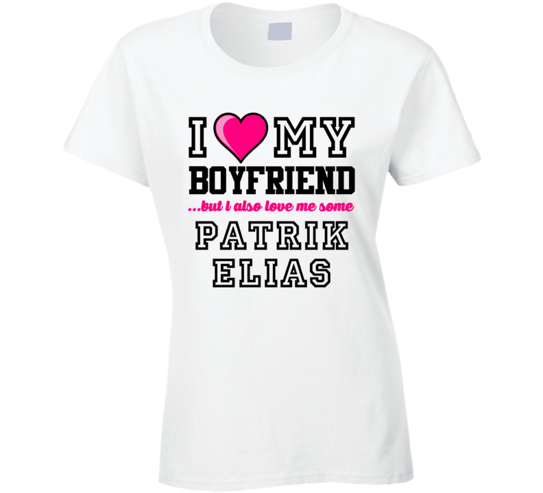 Love My Boyfriend Patrik Elias New Jersey Hockey Player Fan T Shirt