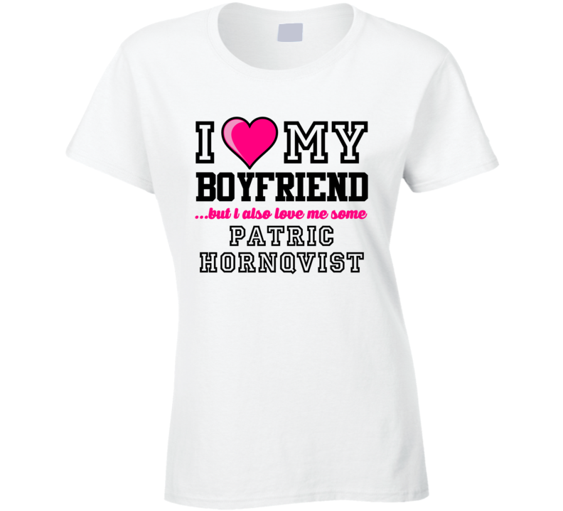 Love My Boyfriend Patric Hornqvist Nashville Hockey Player Fan T Shirt Love My Boyfriend Patric Hornqvist Nashville Hockey Player Fan T Shirt