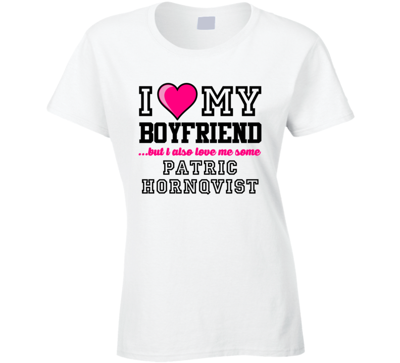 Love My Boyfriend Patric Hornqvist Nashville Hockey Player Fan T Shirt