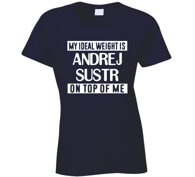 My Ideal Weight Is Andrej Sustr On Top Of Me Tampa Bay Hockey Player Fan T Shirt