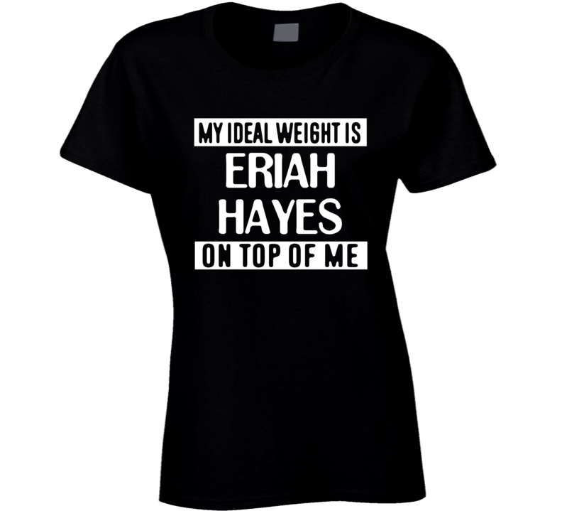 My Ideal Weight Is Eriah Hayes On Top Of Me San Jose Hockey Player Fan T Shirt