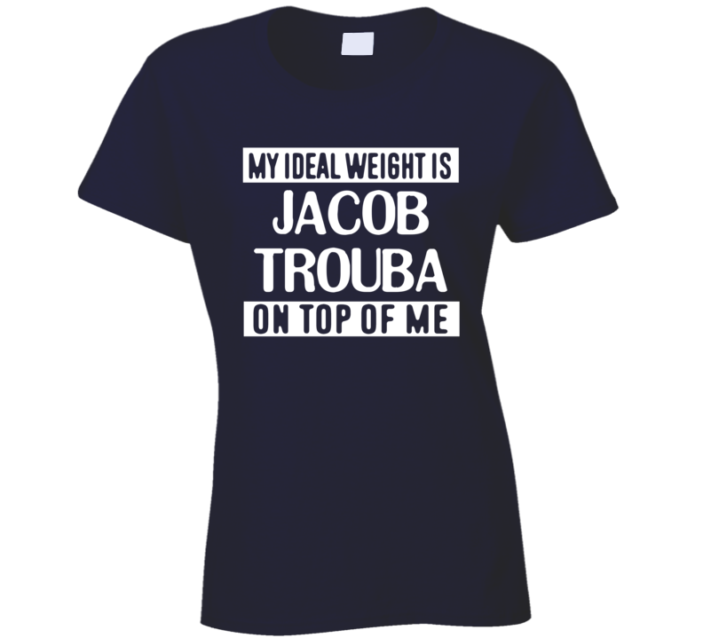 My Ideal Weight Is Jacob Trouba On Top Of Me Winnipeg Hockey Player Fan T Shirt