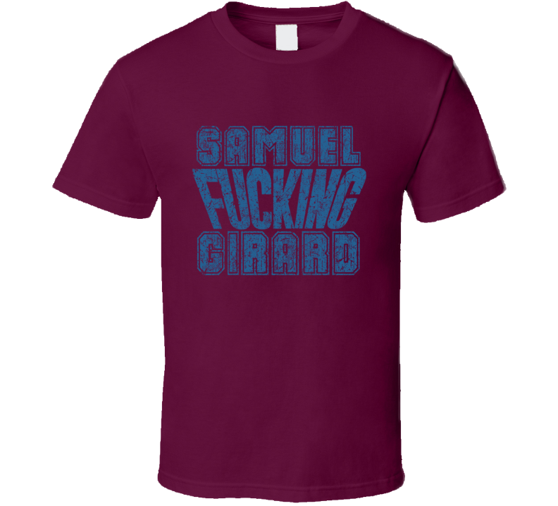 Samuel Fcking Girard Colorado Hockey Player Sports Fan Cool T Shirt Samuel Fcking Girard Colorado Hockey Player Sports Fan Cool T Shirt