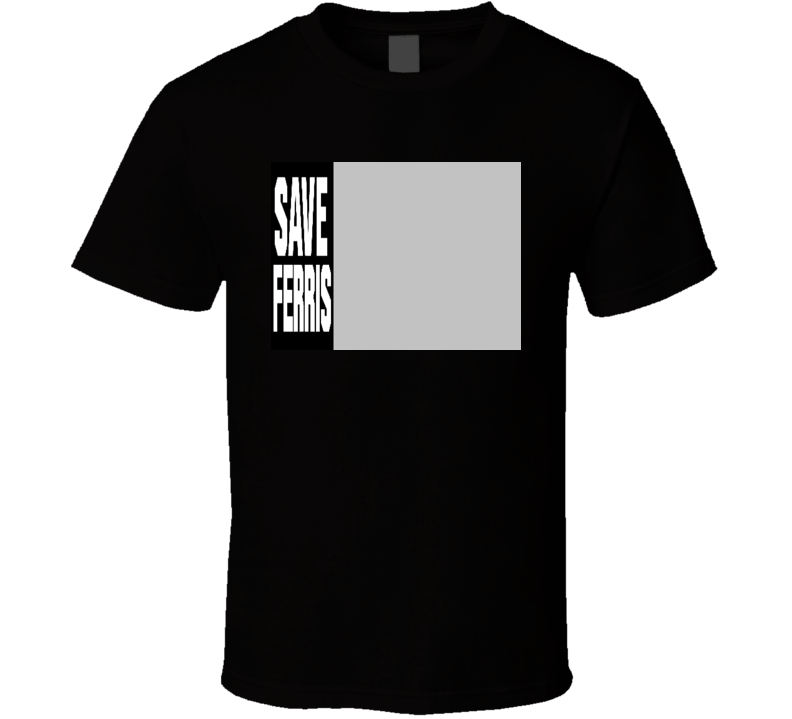 Save Ferris Movie T Shirt Save Ferris Movie T Shirt