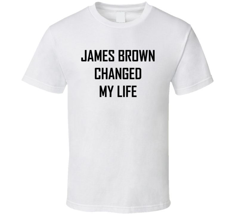 James Brown Saved My Life Funny T shirt James Brown Saved My Life Funny T shirt