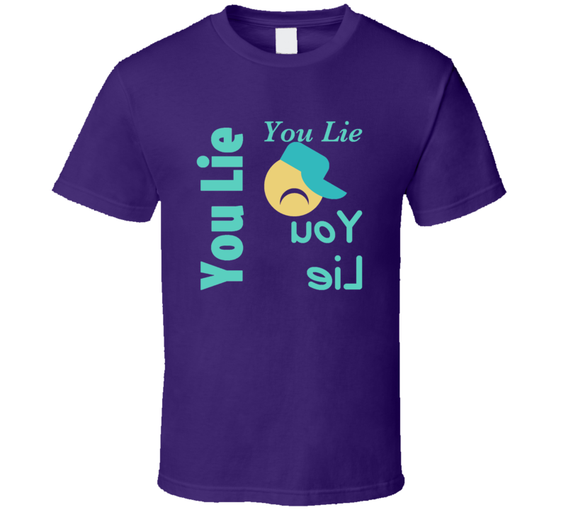 You LieC T Shirt You LieC T Shirt