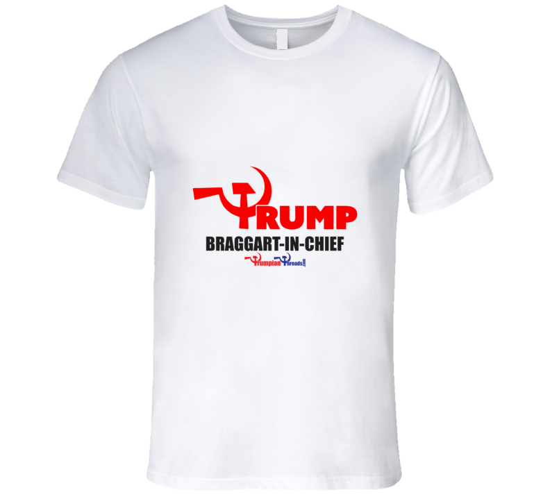 Braggart-in-Chief T Shirt Braggart-in-Chief T Shirt