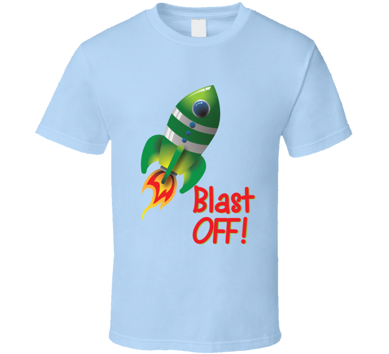 Blast Off! T Shirt Blast Off! T Shirt