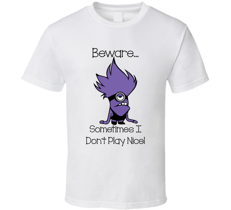 Beware...Sometimes I Don't Play Nice - Purple Minions T Shirt Beware...Sometimes I Don't Play Nice - Purple Minions T Shirt