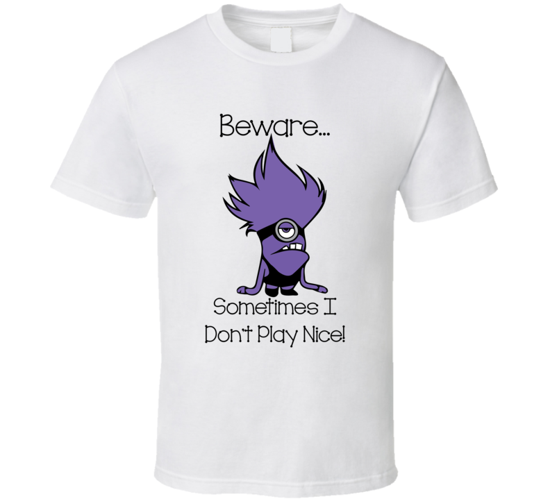 Beware...Sometimes I Don't Play Nice - Purple Minions T Shirt